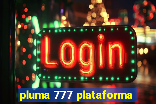 pluma 777 plataforma